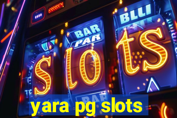 yara pg slots